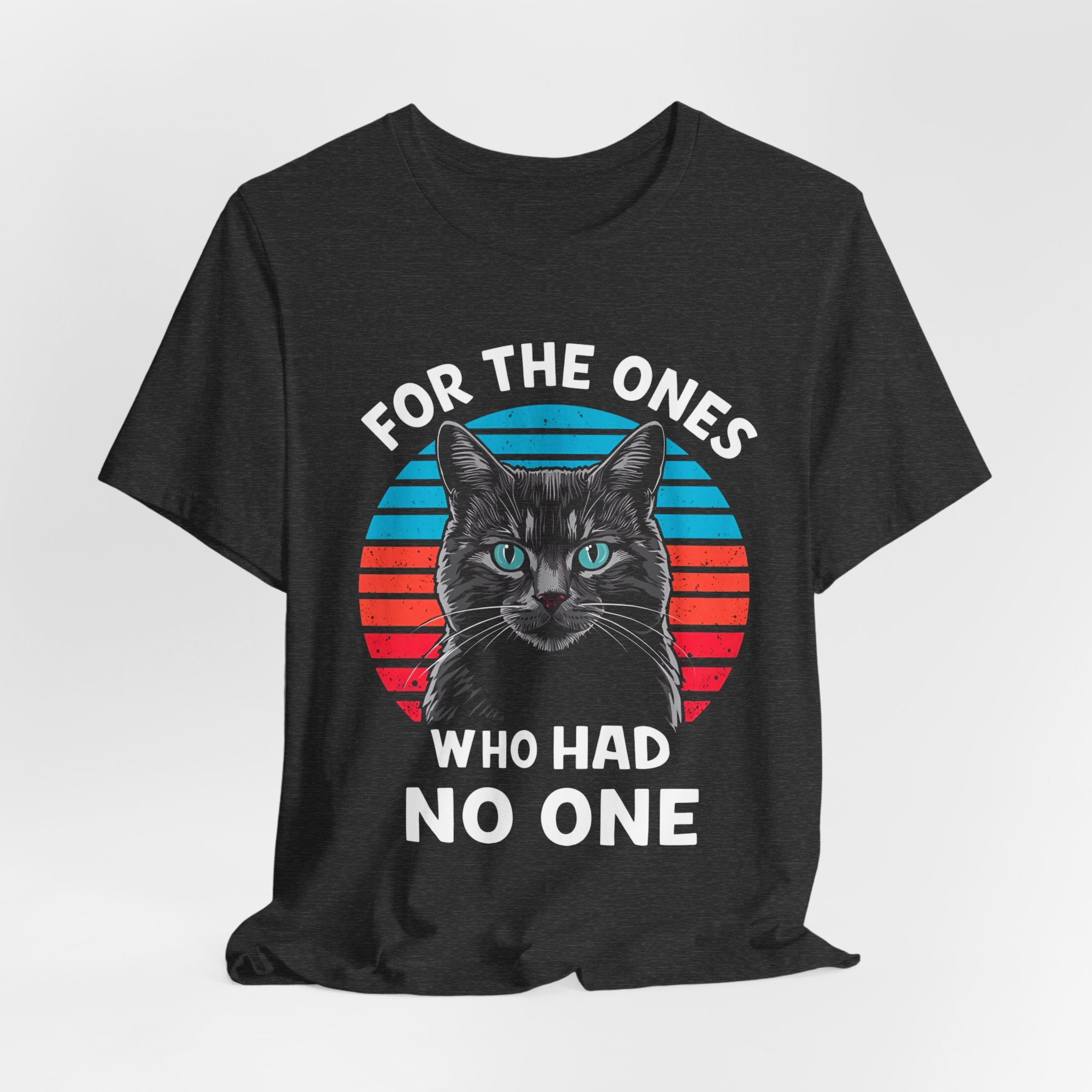 For The Ones Who Had No One Unisex T-Shirt