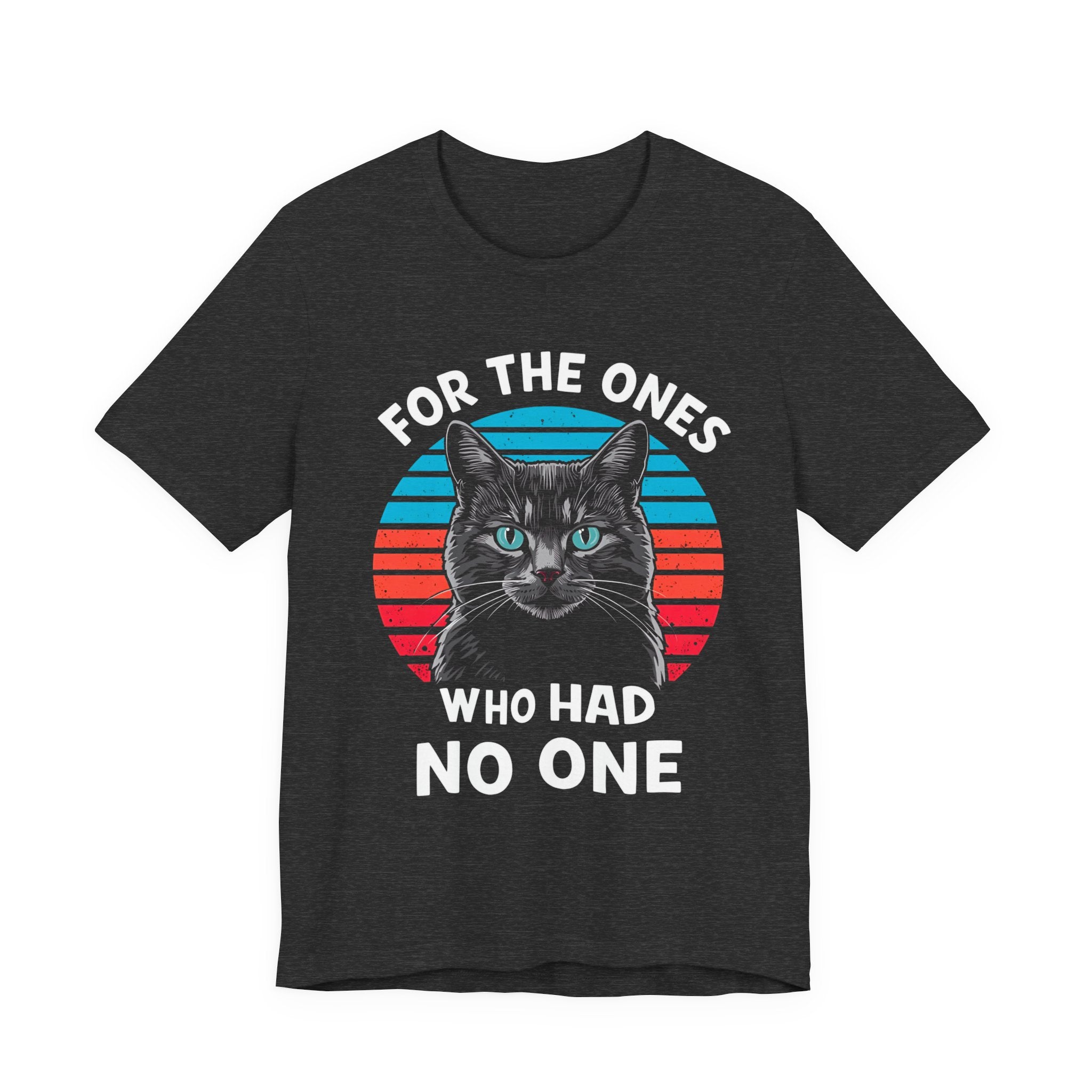 For The Ones Who Had No One Unisex T-Shirt